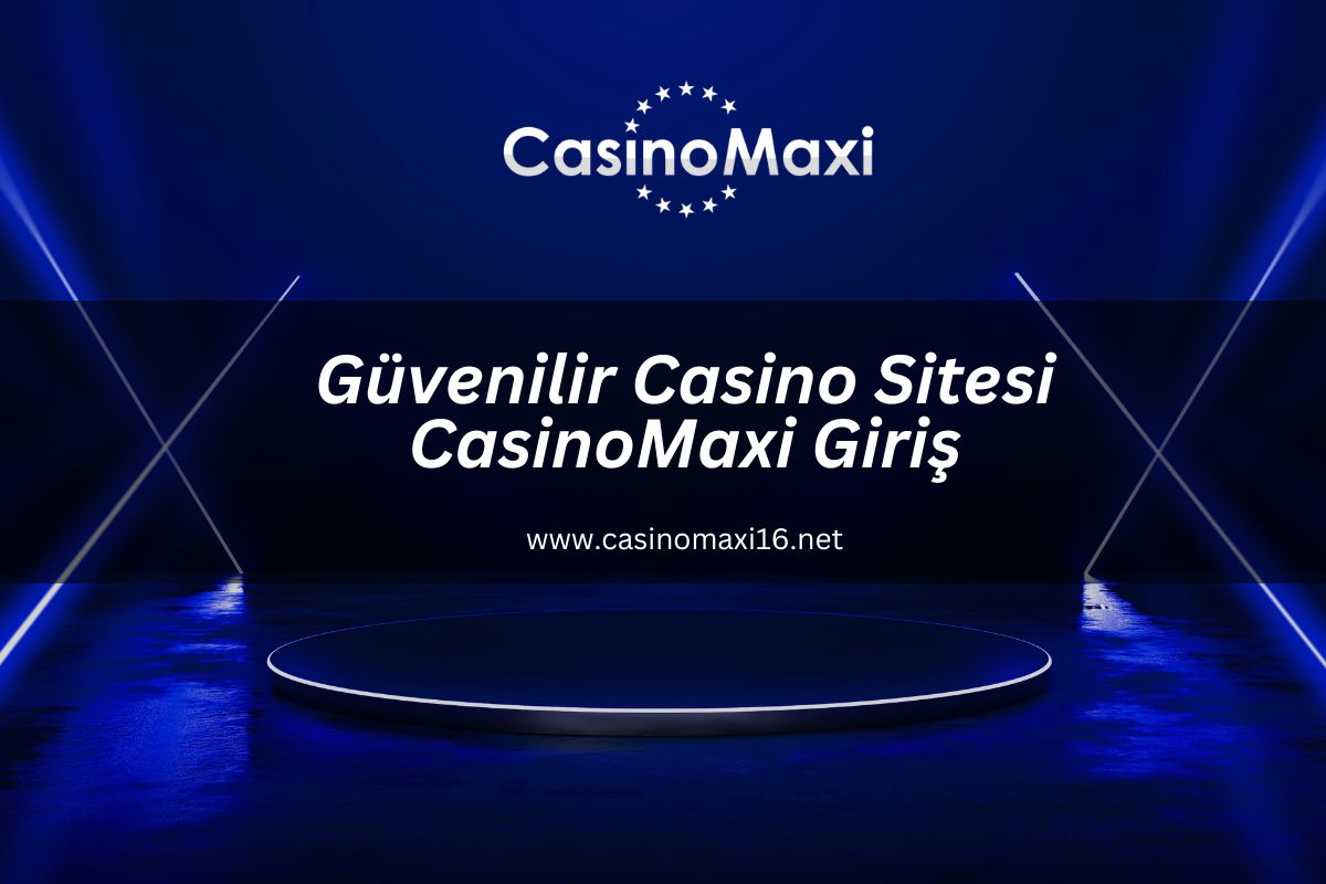 Güvenilir Casino Sitesi CasinoMaxi Giriş