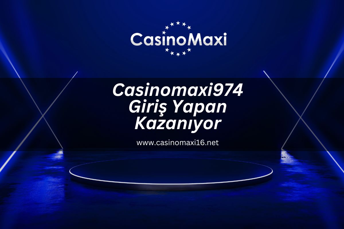 Casinomaxi974 Giriş Yapan Kazanıyor